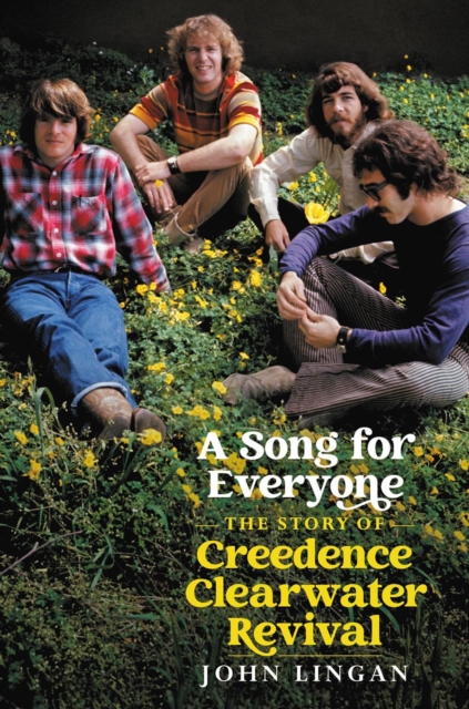 A Song For Everyone : The Story of Creedence Clearwater Revival, Hardback Book