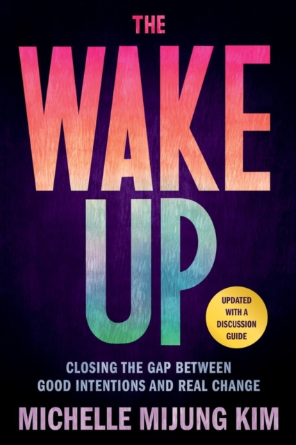 The Wake Up : Closing the Gap Between Good Intentions and Real Change, Paperback / softback Book