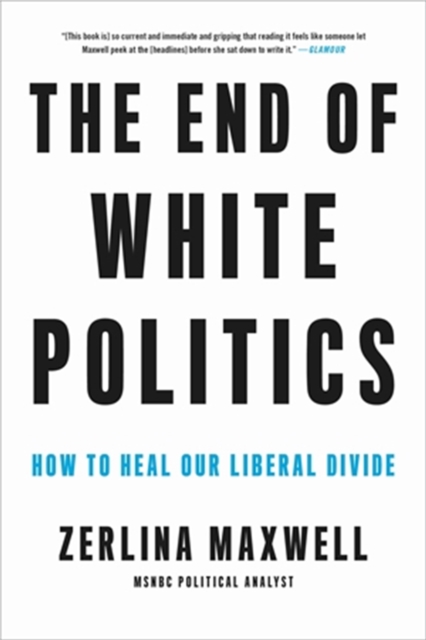 The End of White Politics : How to Heal Our Liberal Divide, Paperback / softback Book