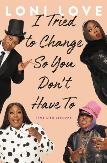 I Tried to Change So You Don't Have To : True Life Lessons, Hardback Book
