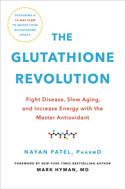 The Glutathione Revolution : Fight Disease, Slow Aging, and Increase Energy with the Master Antioxidant, Hardback Book