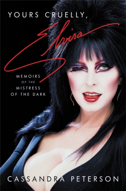 Yours Cruelly, Elvira : Memoirs of the Mistress of the Dark, Hardback Book