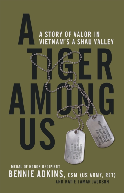 A Tiger Among Us : A Story of Valor in Vietnam's A Shau Valley, Hardback Book