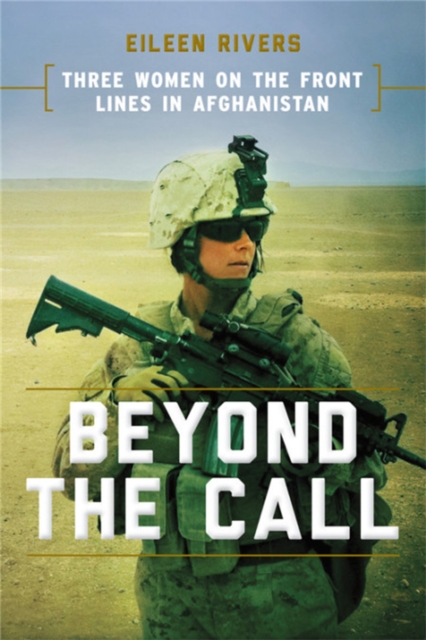 Beyond the Call : Three Women on the Front Lines in Afghanistan, Hardback Book