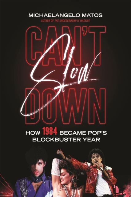 Can't Slow Down : How 1984 Became Pop's Blockbuster Year, Hardback Book