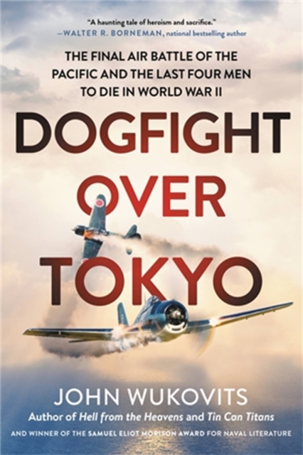 Dogfight over Tokyo : The Final Air Battle of the Pacific and the Last Four Men to Die in World War II, Paperback / softback Book