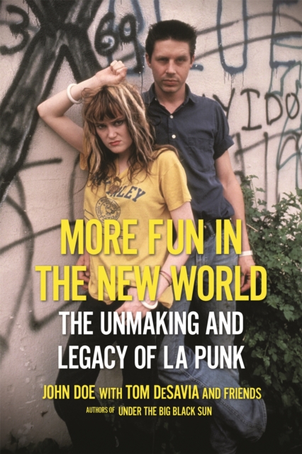 More Fun in the New World : The Unmaking and Legacy of L.A. Punk, Paperback / softback Book