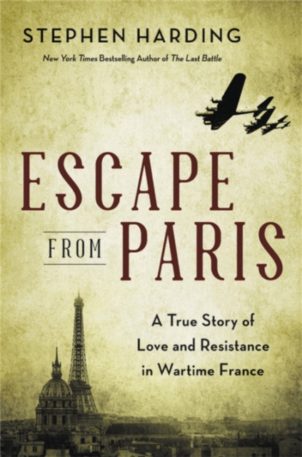 Escape from Paris : A True Story of Love and Resistance in Wartime France, Hardback Book
