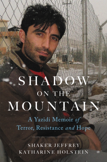 Shadow on the Mountain : A Yazidi Memoir of Terror, Resistance and Hope, Hardback Book