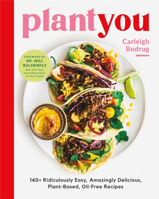 PlantYou : 140+ Ridiculously Easy, Amazingly Delicious Plant-Based Oil-Free Recipes, Hardback Book