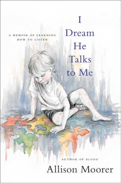 I Dream He Talks to Me : A Memoir of Learning How to Listen, Hardback Book