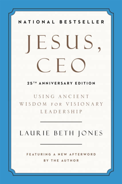 Jesus, CEO (25th Anniversary) : Using Ancient Wisdom for Visionary Leadership, Paperback / softback Book