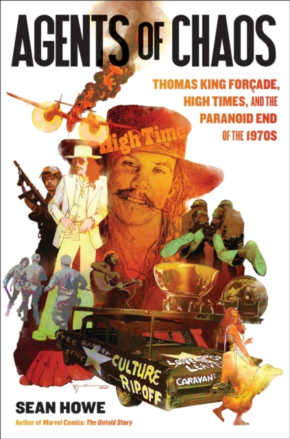 Agents of Chaos : Thomas King Forcade, High Times, and the Paranoid End of the 1970s, Hardback Book