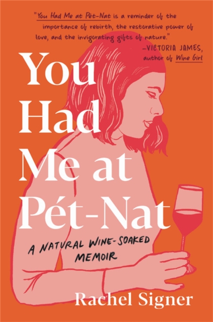 You Had Me at Pet-Nat : A Natural Wine-Soaked Memoir, Hardback Book