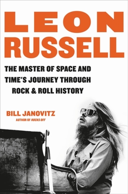 Leon Russell : The Master of Space and Time's Journey Through Rock & Roll History, Hardback Book
