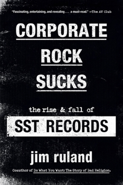 Corporate Rock Sucks : The Rise and Fall of SST Records, Paperback / softback Book