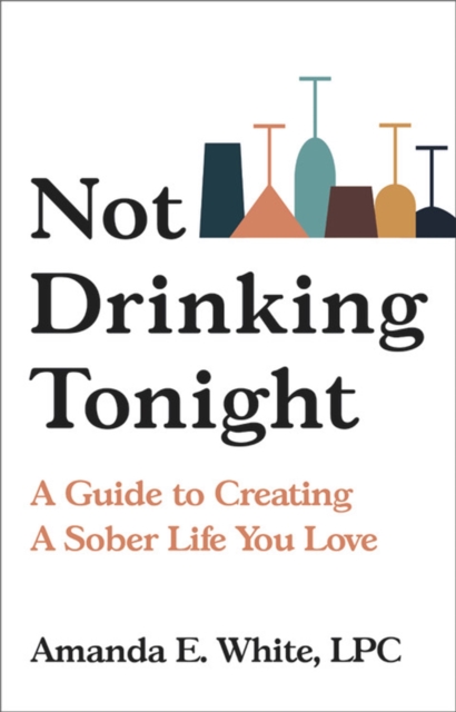 Not Drinking Tonight : A Guide to Creating a Sober Life You Love, Hardback Book