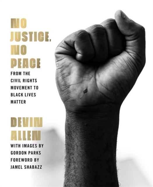 No Justice, No Peace : From the Civil Rights Movement to Black Lives Matter, Hardback Book