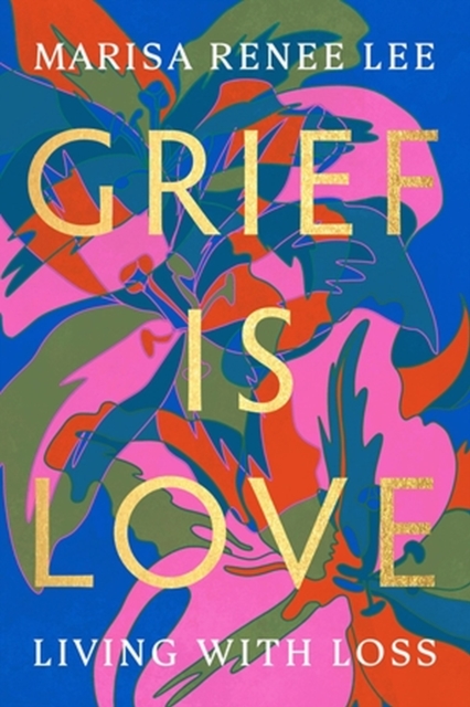 Grief Is Love : Living with Loss, Paperback / softback Book