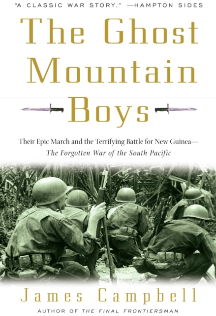 The Ghost Mountain Boys : Their Epic March and the Terrifying Battle for New Guinea--The Forgotten War of the South Pacific, Paperback / softback Book