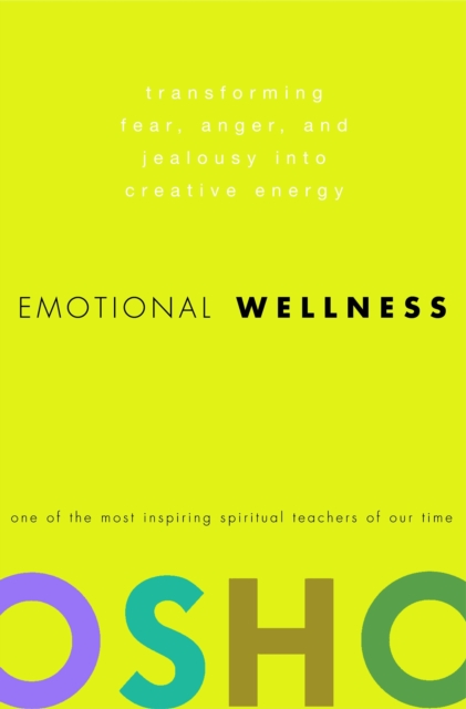 Emotional Wellness : Transforming Fear, Anger, and Jealousy into Creative Energy, Hardback Book