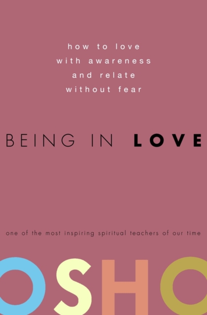 Being in Love : How to Love with Awareness and Relate Without Fear, Hardback Book
