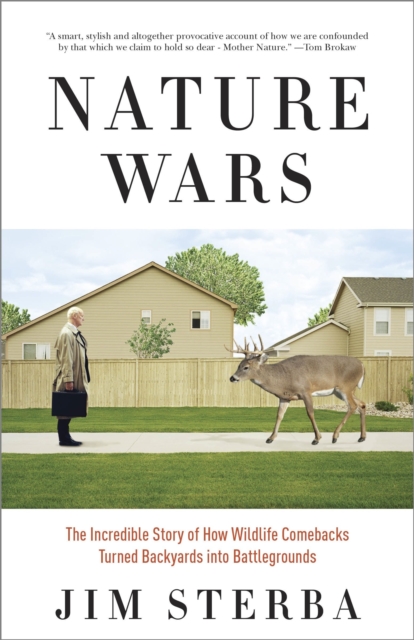 Nature Wars : The Incredible Story of How Wildlife Comebacks Turned Backyards into Battlegrounds, Paperback / softback Book