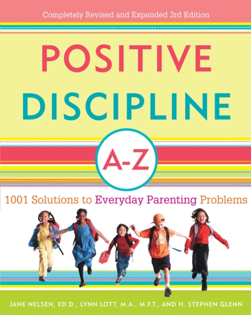 Positive Discipline A-Z : 1001 Solutions to Everyday Parenting Problems, Paperback / softback Book