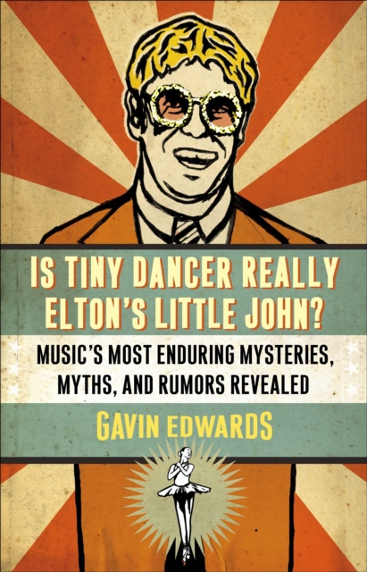 Is Tiny Dancer Really Elton's Little John? : Music's Most Enduring Mysteries, Myths, and Rumors Revealed, Paperback / softback Book