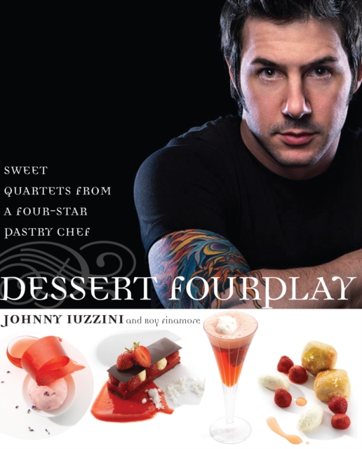 Dessert FourPlay : Sweet Quartets from a Four-Star Pastry Chef, Hardback Book