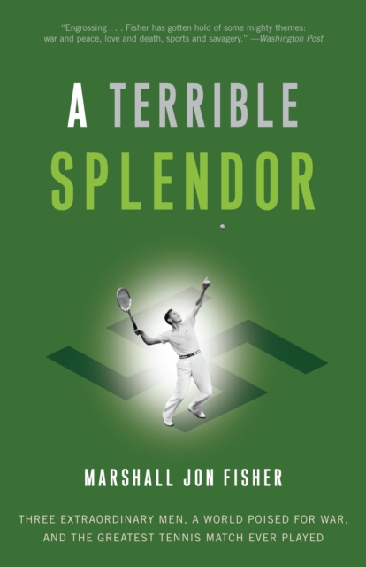 A Terrible Splendor : Three Extraordinary Men, a World Poised for War, and the Greatest Tennis Match Ever Played, Paperback / softback Book
