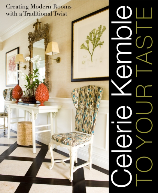 Celerie Kemble: to Your Taste : Creating Modern Rooms with a Traditional Twist, Hardback Book