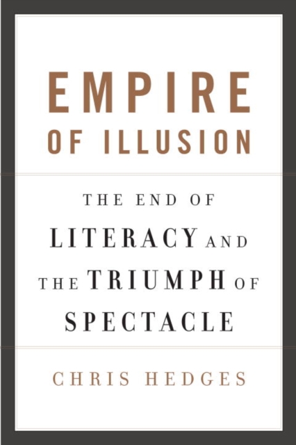 Empire of Illusion : The End of Literacy and the Triumph of Spectacle, EPUB eBook