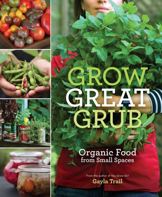 Grow Great Grub : Organic Food from Small Spaces, Paperback / softback Book