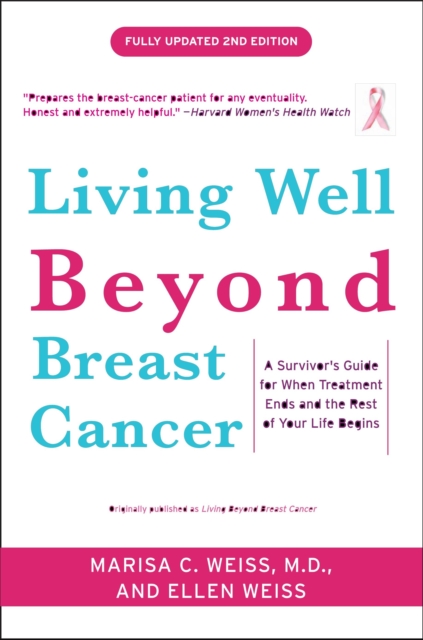 Living Well Beyond Breast Cancer : A Survivor's Guide for When Treatment Ends and the Rest of Your Life Begins, Paperback / softback Book