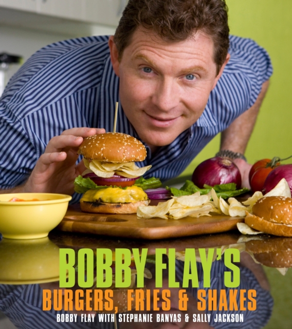 Bobby Flay's Burgers, Fries, and Shakes : A Cookbook, Hardback Book