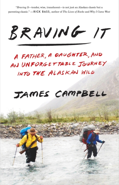 Braving It : A Father, a Daughter, and an Unforgettable Journey into the Alaskan Wild, Paperback / softback Book
