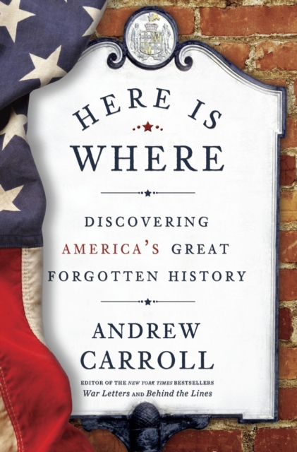 Here Is Where : Discovering America's Great Forgotten History, Paperback / softback Book