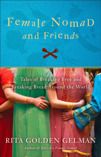 Female Nomad and Friends : Tales of Breaking Free and Breaking Bread Around the World, Paperback / softback Book