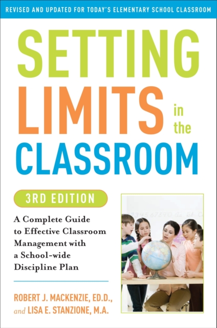 Setting Limits in the Classroom, 3rd Edition : A Complete Guide to Effective Classroom Management with a School-wide Discipline Plan, Paperback / softback Book