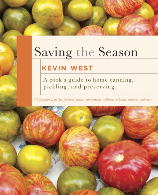 Saving the Season : A Cook's Guide to Home Canning, Pickling, and Preserving: A Cookbook, Hardback Book