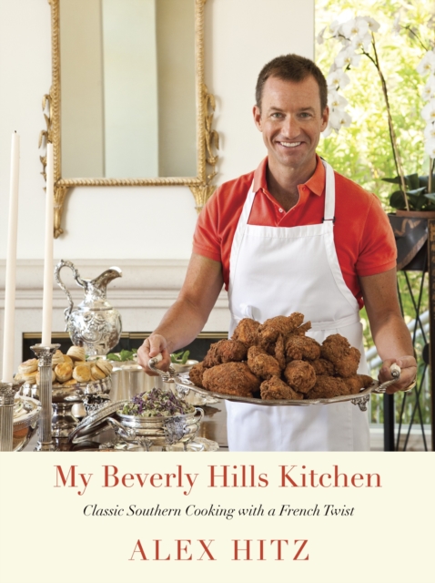 My Beverly Hills Kitchen : Classic Southern Cooking with a French Twist: A Cookbook, Hardback Book