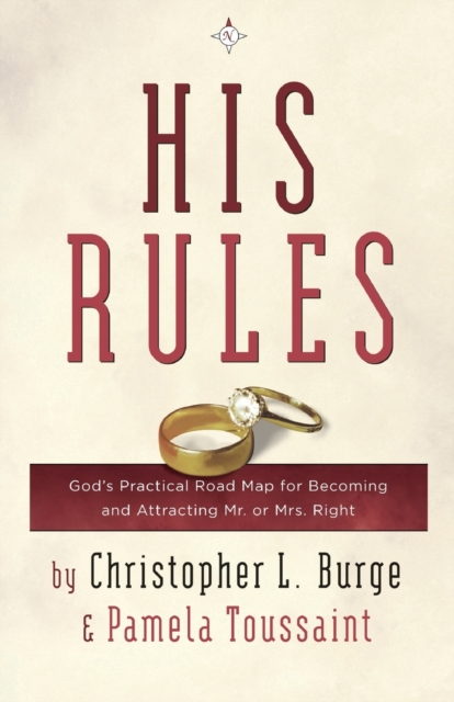 His Rules : God's Practical Roadmap for Becoming and Attracting Mr. or Mrs. Right, Paperback / softback Book