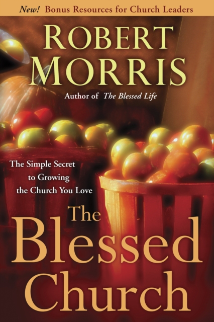 The Blessed Church : Simple Secret to Growing the Church you Love, Paperback / softback Book