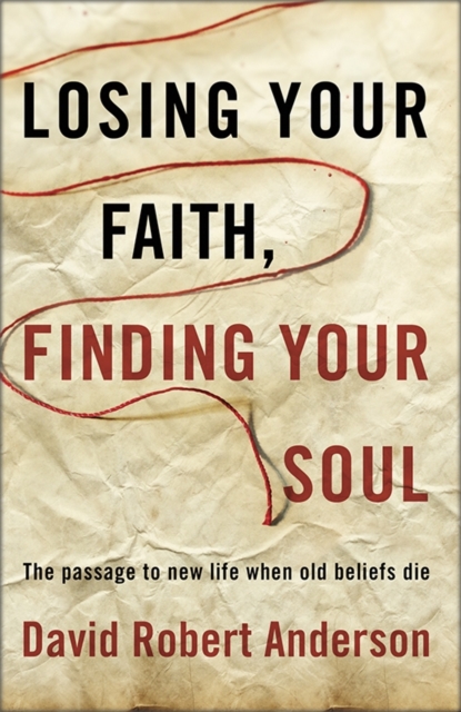 Losing Your Faith, Finding Your Soul, Hardback Book