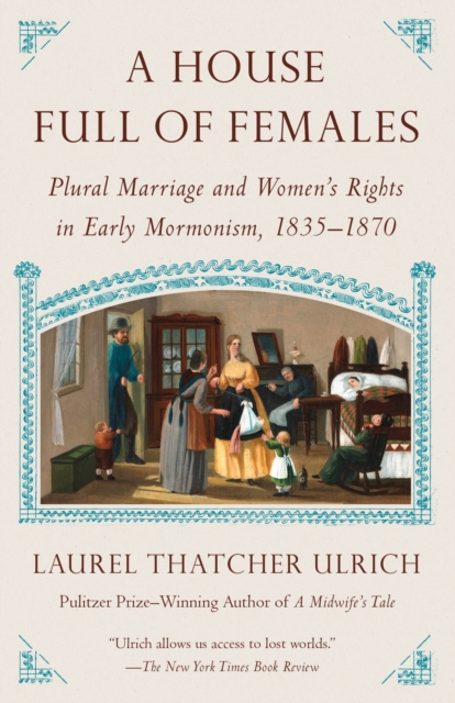 House Full of Females : Plural Marriage and Women's Rights in Early Mormonism, 1835-1870, Paperback / softback Book