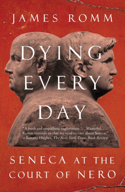 Dying Every Day : Seneca at the Court of Nero, Paperback / softback Book