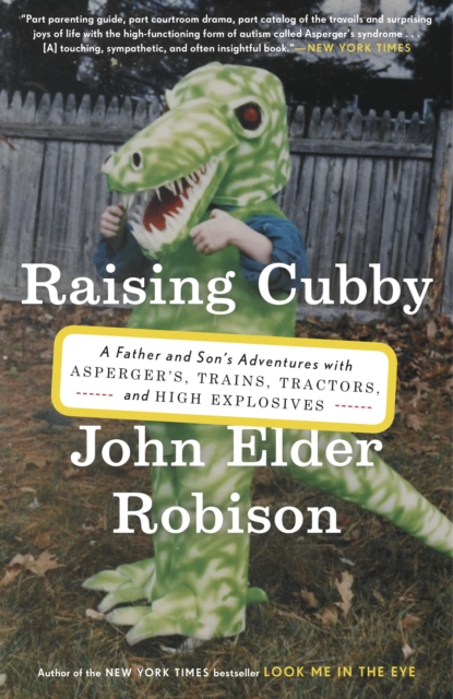 Raising Cubby : A Father and Son's Adventures with Asperger's, Trains, Tractors, and High Explosives, Paperback / softback Book