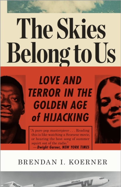 The Skies Belong to Us : Love and Terror in the Golden Age of Hijacking, Paperback / softback Book