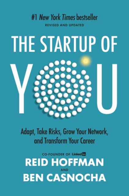 The Startup of You (Revised and Updated) : Adapt, Take Risks, Grow Your Network, and Transform Your Career , Hardback Book